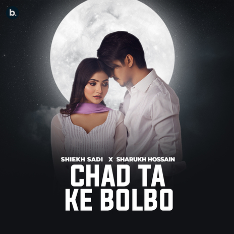 Chad Ta Ke Bolbo ft. Sharukh Hossain | Boomplay Music