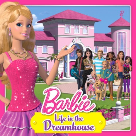 Life in the Dreamhouse (From the TV Series) ft. Mattel | Boomplay Music