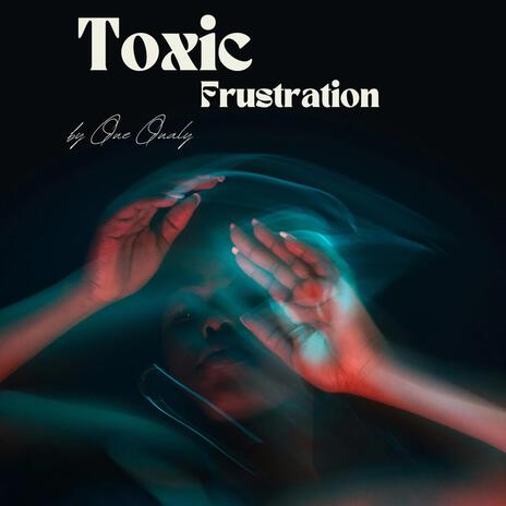 Toxic Frustration | Boomplay Music