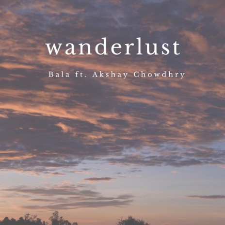 Wanderlust (feat. Akshay Chowdhry) | Boomplay Music