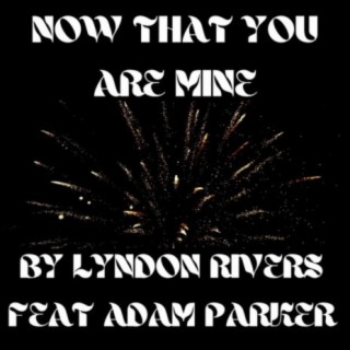 Now That You Are Mine (feat. Adam Parker)