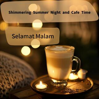 Shimmering Summer Night and Cafe Time