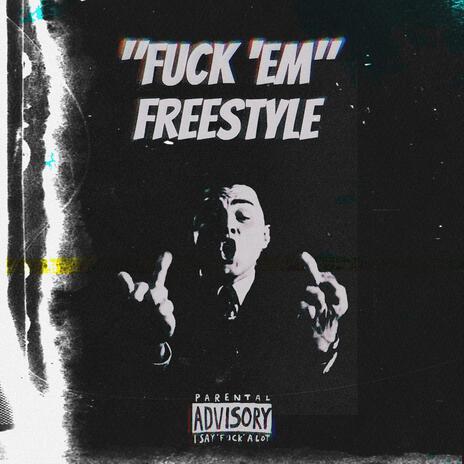 Fuck 'em Freestyle | Boomplay Music