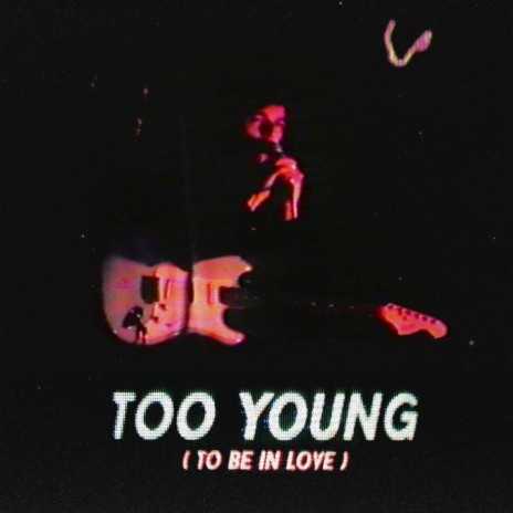 TOO YOUNG (TO BE IN LOVE) | Boomplay Music
