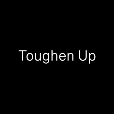 Toughen Up