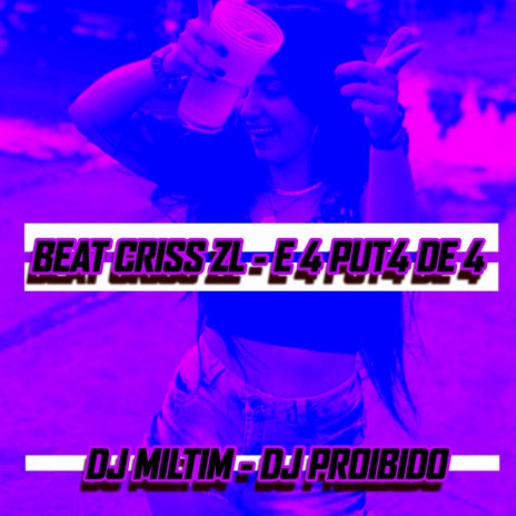 BEAT CRISS ZL - E 4 PUT4 DE 4 ft. Dj Miltim & Criss ZL | Boomplay Music