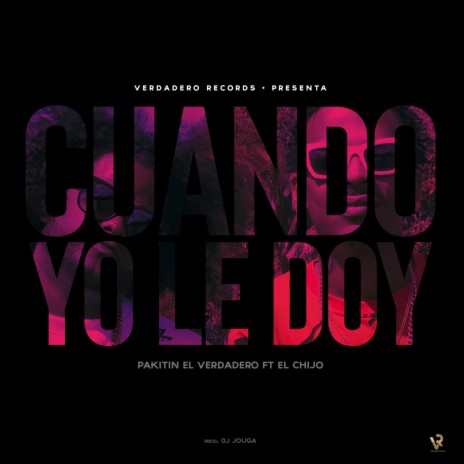 Cuando Yo Le Doy ft. Pakitin El Verdadero | Boomplay Music