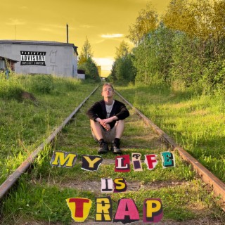 MY LIFE IS TRAP