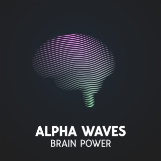 Alpha Waves: Brain Power, Calm Your Mind, Improve Your Memory