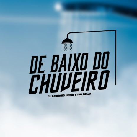 De Baixo do Chuveiro ft. DJ Paulinho Unico | Boomplay Music