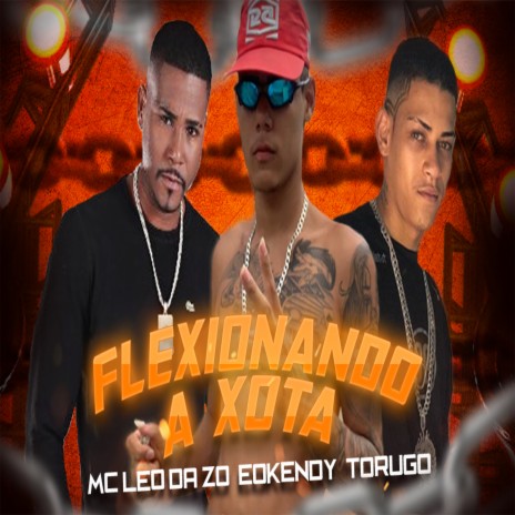 Flexionando a Xota ft. mc leo da zo, mc kend & torugo | Boomplay Music