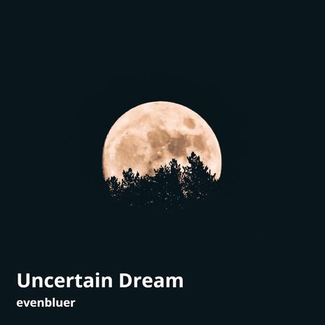 Uncertain Dream | Boomplay Music