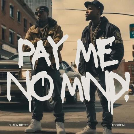 Pay Me No Mind! | Boomplay Music