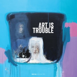 Art Is Trouble