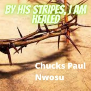 By His Stripes, I Am Healed