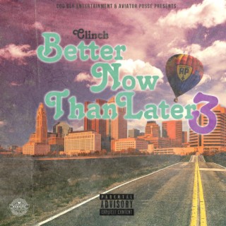 Better Now Than Later 3