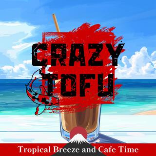 Tropical Breeze and Cafe Time