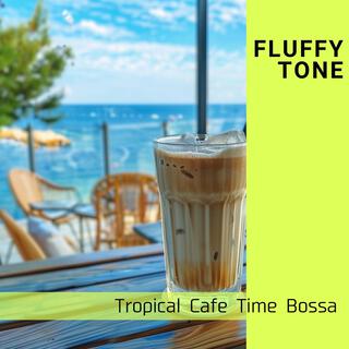 Tropical Cafe Time Bossa