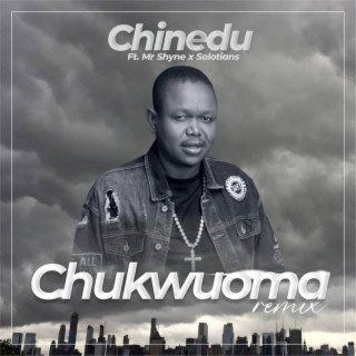Chukwuoma (Remix) ft. Mr Shyne & SOLOTIANS lyrics | Boomplay Music