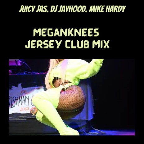 MEGAN KNEES (feat. Mike Hardy & Dj Jayhood) (JERSEY CLUB MIX) | Boomplay Music