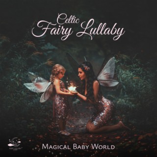 Celtic Fairy Lullaby: Magical Baby World