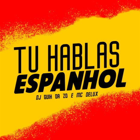 Tu Hablas Espanhol ft. DJ Guih Da ZO | Boomplay Music