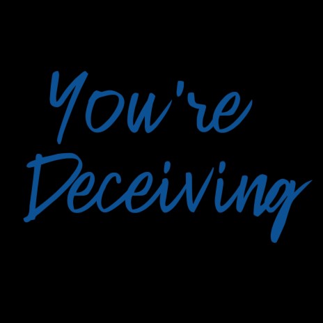 You're Deceiving | Boomplay Music