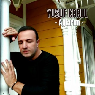 Yusuf Karul - Ağlarım