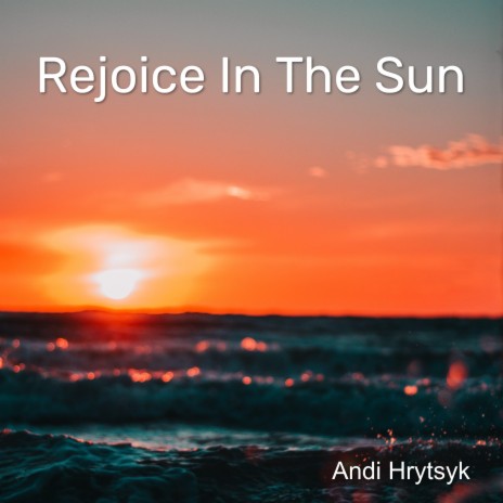 Rejoice In The Sun | Boomplay Music