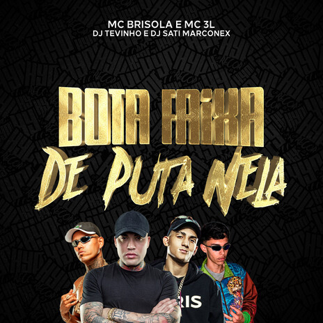 Bota faixa de Puta Nela ft. DJ TEVINHO, Dj Sati Marconex & MC 3L | Boomplay Music