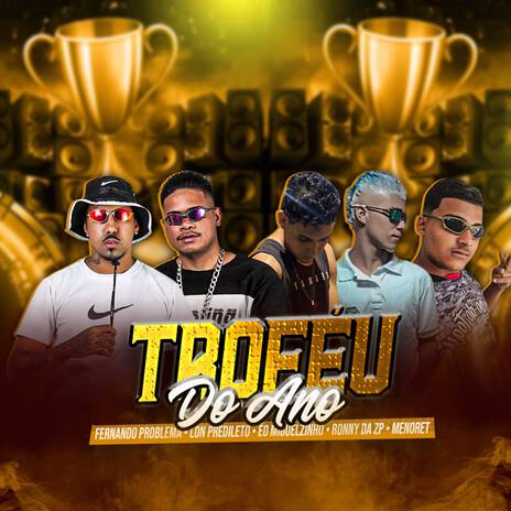 Troféu do Ano ft. Ronny da ZP, Lon Predileto, Menoret & eo Miguelzinho | Boomplay Music