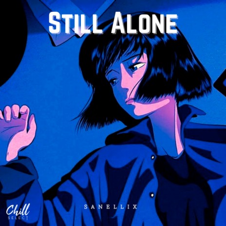 Still Alone ft. Chill Select | Boomplay Music