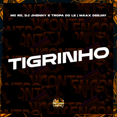 Tigrinho ft. DJ Jhenny, TROPA DO LE & Maax Deejay | Boomplay Music