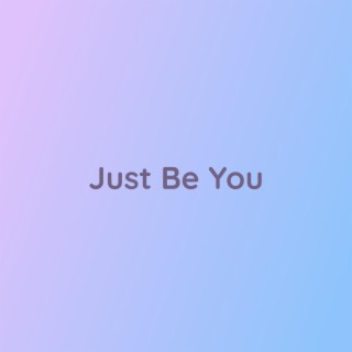 Just Be You