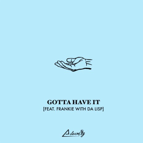 Gotta Have It ft. Frankie With Da Lisp