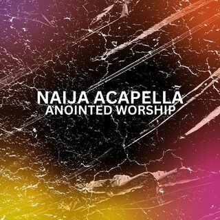 Naija Acapella Anointed Worship