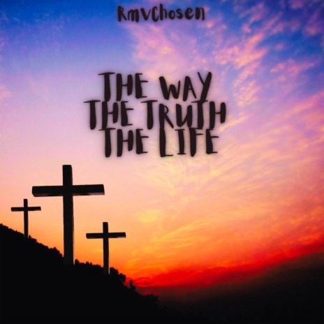 The Way The Truth The Life | Boomplay Music