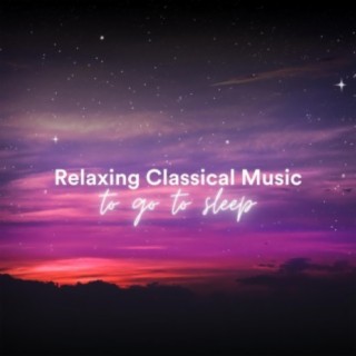 Relaxing Classical Music to Go to Sleep