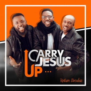 Carry Jesus Up (Music Version)