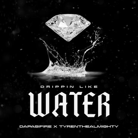 Drippin Like Water ft. Tyrenthealmighty | Boomplay Music