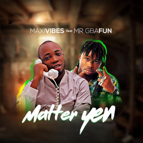 Matter Yen ft. Mr Gbafun | Boomplay Music