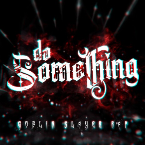 Goblin Slayer Rap: Do Something ft. R Reed