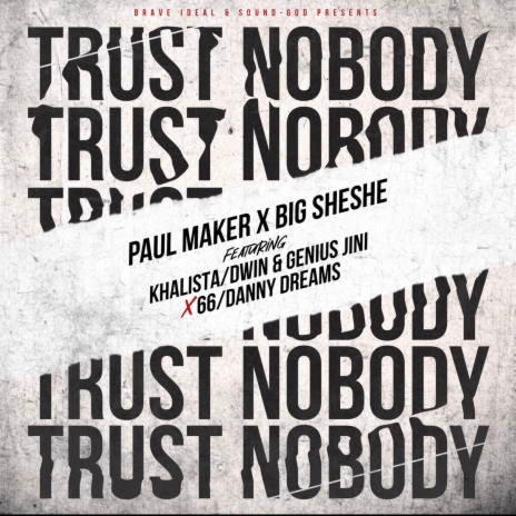 Trust Nobody ft. Big Sheshe | Boomplay Music