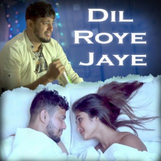 Dil Roye Jaye