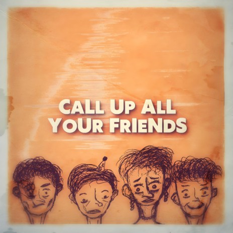 Call Up All Your Friends | Boomplay Music