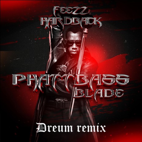 Phatt Bass (Blade) [Dreum Remix] ft. FEEZZ & Dreum | Boomplay Music