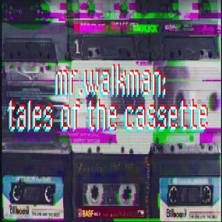 Mr. Walkman: Tales Of The Cassette