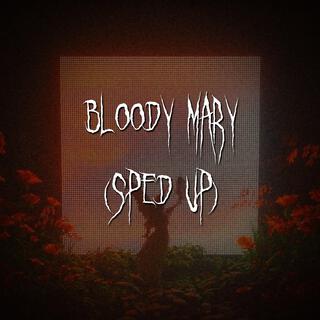 bloody mary (sped up)