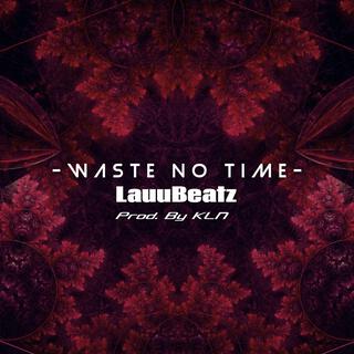 Waste No Time