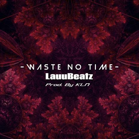 Waste No Time | Boomplay Music